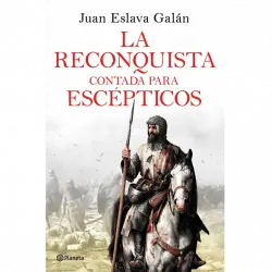 La Reconquista Contada Para Escépticos - Juan Eslava Galán