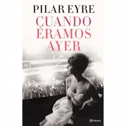 Cuando Éramos Ayer - Pilar Eyre