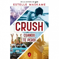 Crush 2. Cuando Te Perdí - Estelle Maskame