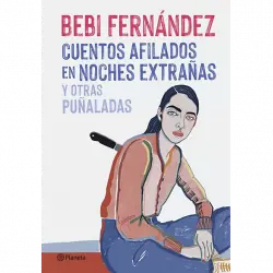 Cuentos Afilados En Noches Extrañas Y Otras Puñaladas - Bebi Fernández