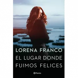 El Lugar Donde Fuimos Felices - Lorena Franco
