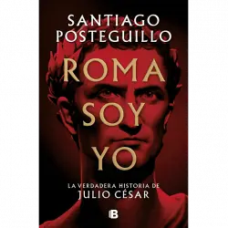 Roma Soy Yo - Santiago Posteguillo