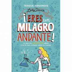 Lady Science: ¡Eres Un Milagro Andante! - Teresa Arnandis