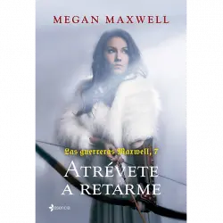 Las Guerreras Maxwell, 7: Atrévete A Retarme - Megan Maxwell