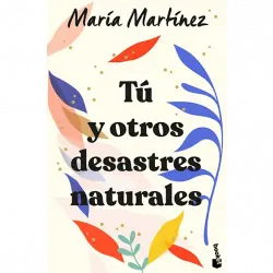 Tú y Otros Desastres Naturales - María Martínez