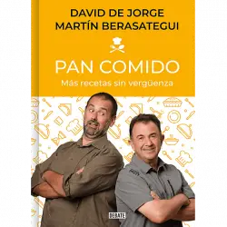 Pan Comido: Más Recetas Sin Vergüenza - David de Jorge, Martín Berasategui
