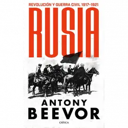 Rusia: Revolución Y Guerra Civil, 1917-1921 - Antony Beevor