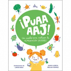 ¡Puaaaj!: Un Cuento Para Motivar La Alimentación Saludable - Juan Llorca