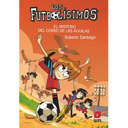 Los Futbolísimos 21: El Misterio Del Cerro De Las Águilas - Roberto Santiago