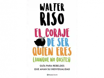 El Coraje De Ser Quien Eres (Aunque No Gustes) - Walter Riso