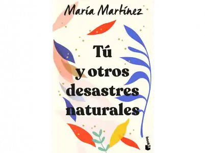 Tú y Otros Desastres Naturales - María Martínez